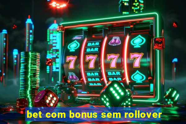 bet com bonus sem rollover